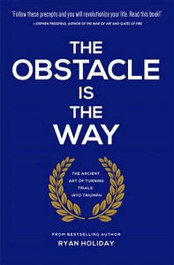 26. The Obstacle Is the Way